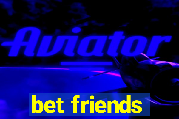 bet friends